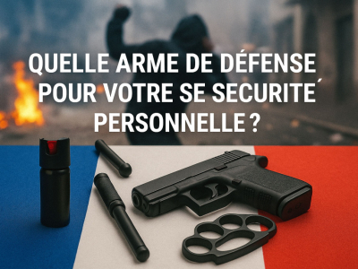 Quelle arme de défense choisir pour votre sécurité personnelle ?